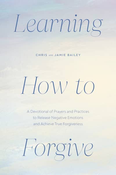 Learning How to Forgive by Chris Bailey, Jamie Bailey