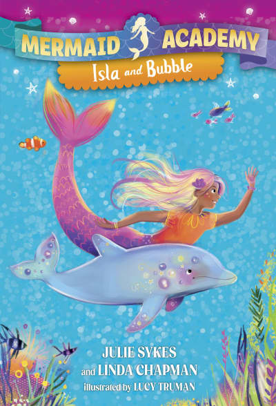 Mermaid Academy #1: Isla and Bubble by Julie Sykes, Linda Chapman, Lucy Truman