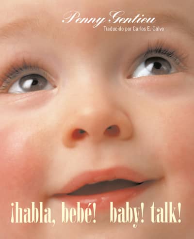 ¡Habla, bebé! (Baby! Talk! Spanish-English Bilingual Edition) by Penny Gentieu