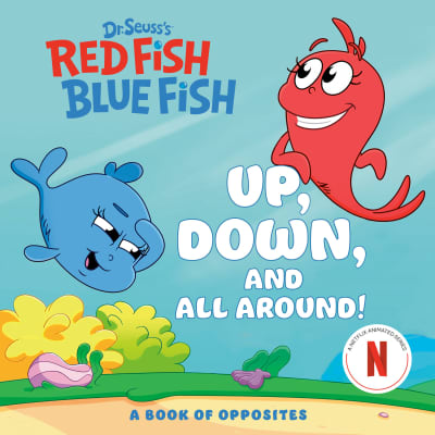 Up, Down, and All Around: A Book of Opposites (Dr. Seuss's Red Fish, Blue Fish) by Random House, Random House