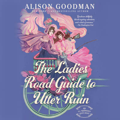 The Ladies Road Guide to Utter Ruin by Alison Goodman, Kristin Atherton