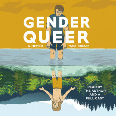Gender Queer by Maia Kobabe, Maia Kobabe, Trini Alvarado, Stephen Graybill, Phoebe Kobabe, Jeremy Carlisle Parker, Full Cast