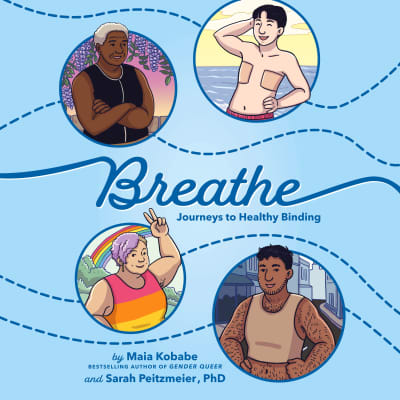 Breathe by Maia Kobabe, Sarah Peitzmeier, PhD, Sarah Peitzmeier, PhD, Kieran Todd, Blair Baker, Alejandro Antonio Ruiz, Livvie Lin, Kiebpoli Calnek