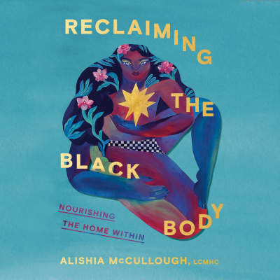 Reclaiming the Black Body by Alishia McCullough, Alishia McCullough