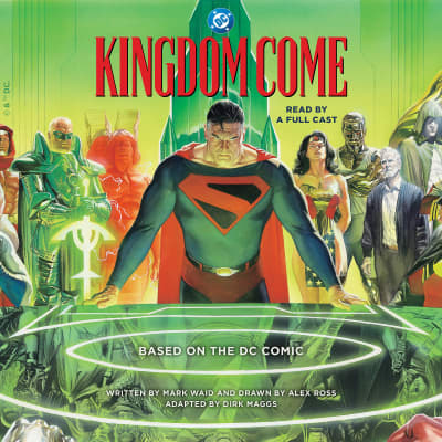 Kingdom Come by Mark Waid, Alex Ross, Dirk Maggs, Edoardo Ballerini, Kerry Shale, Marc Thompson, Lorelei King, Glenn Wrage, William DeMeritt, Garrick Hagon, Tom Alexander, John Chancer, Ray Porter, Full Cast
