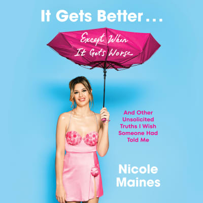 It Gets Better . . . Except When It Gets Worse by Nicole Maines, Nicole Maines