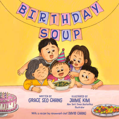Birthday Soup by Grace Seo Chang, David Chang, Grace Seo Chang