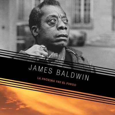 La próxima vez el fuego by James Baldwin, Jane Santos, Modesto Lacén, Paula Zumalacárregui