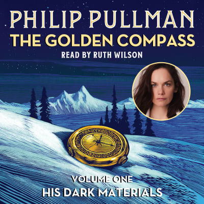 His Dark Materials: The Golden Compass (Book 1) by Philip Pullman, Ruth Wilson