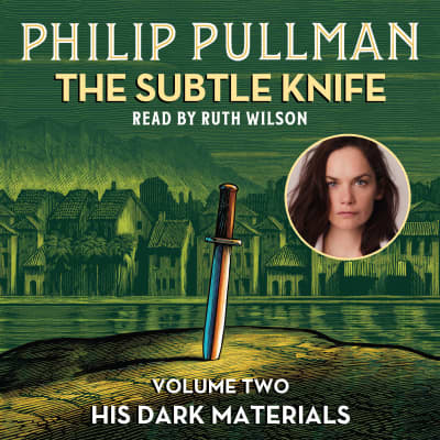 His Dark Materials: The Subtle Knife (Book 2) by Philip Pullman, Ruth Wilson