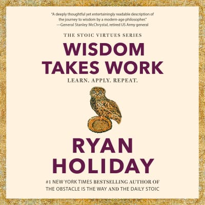Wisdom Takes Work by Ryan Holiday, Ryan Holiday