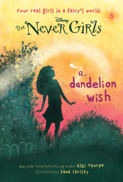 Never Girls #3: A Dandelion Wish (Disney: The Never Girls) by Kiki Thorpe, Jana Christy
