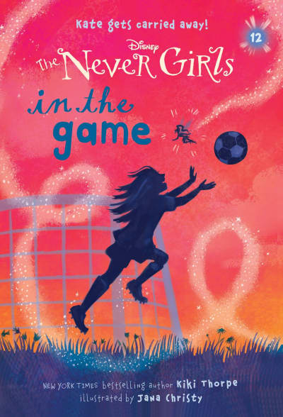 Never Girls #12: In the Game (Disney: The Never Girls) by Kiki Thorpe, Jana Christy