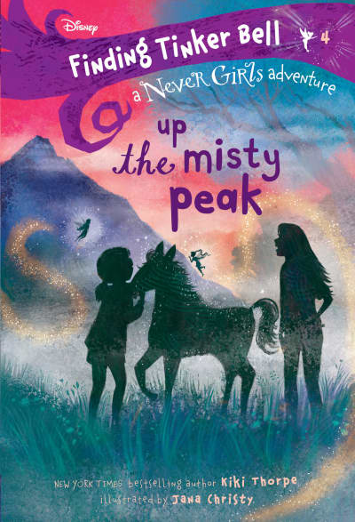 Finding Tinker Bell #4: Up the Misty Peak (Disney: The Never Girls) by Kiki Thorpe, Jana Christy