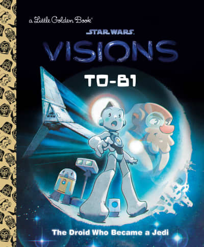 T0-B1: The Droid Who Became a Jedi (Star Wars: Visions) by Golden Books, Golden Books