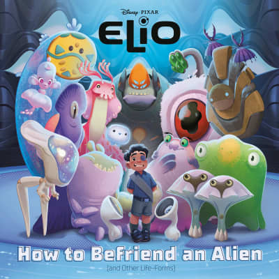 How to Befriend an Alien (Disney/Pixar Elio) by RH Disney, Disney Storybook Art Team