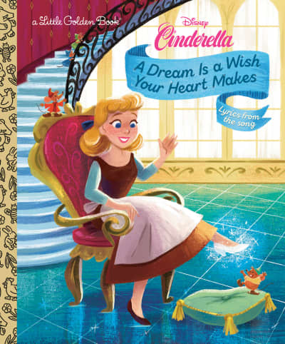 A Dream Is a Wish Your Heart Makes (Disney Cinderella) by Golden Books, Gabby Zapata
