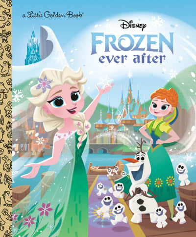 Disney Frozen Ever After by Golden Books, Disney Storybook Art Team