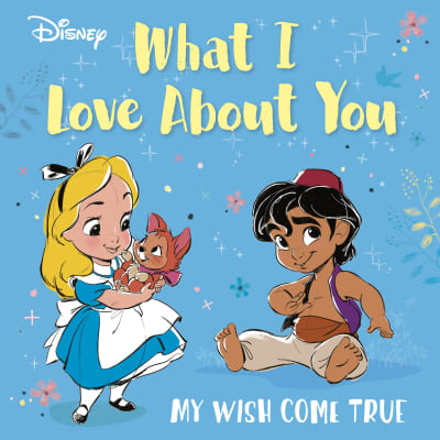 Disney What I Love About You by RH Disney, Disney Storybook Art Team