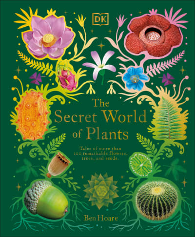 The Secret World of Plants by Ben Hoare