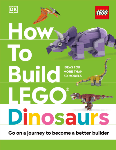 How to Build LEGO Dinosaurs by Jessica Farrell, Hannah Dolan, Nathan Dias