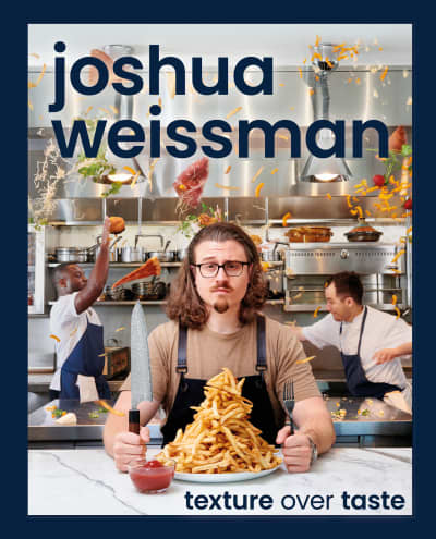 Joshua Weissman: Texture Over Taste by Joshua Weissman