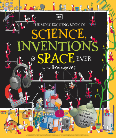 The Most Exciting Book of Science, Inventions, and Space Ever by DK, Lisa Swerling, Ralph Lazar