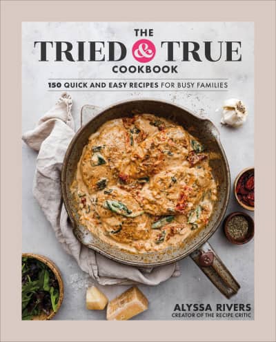 The Tried &amp; True Cookbook by Alyssa Rivers