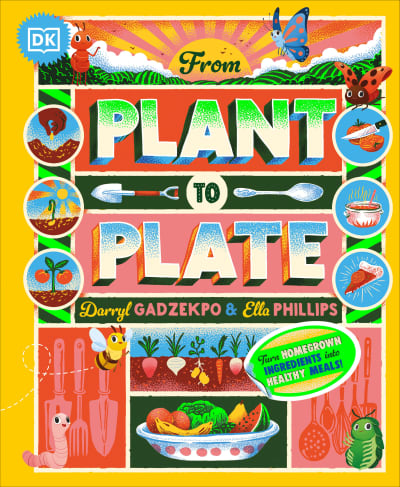 From Plant to Plate by Darryl Gadzekpo, Ella Phillips