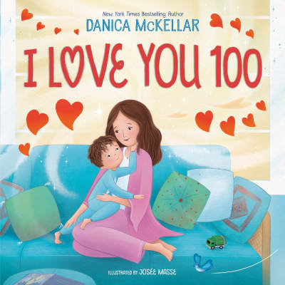 I Love You 100: A Counting Book Full of Love by Danica McKellar, Josée Masse