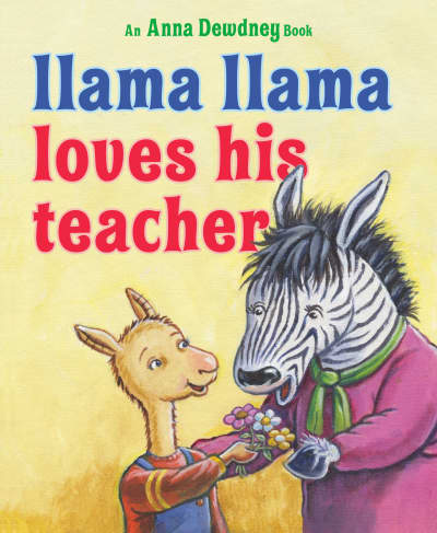 Llama Llama Loves His Teacher by Anna Dewdney, JT Morrow