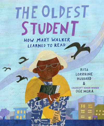 The Oldest Student: How Mary Walker Learned to Read by Rita Lorraine Hubbard, Oge Mora