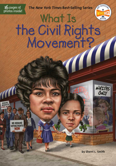 What Is the Civil Rights Movement? by Sherri L. Smith, Who HQ, Tim Foley