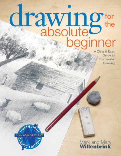 Drawing for the Absolute Beginner by Mark Willenbrink, Mary Willenbrink