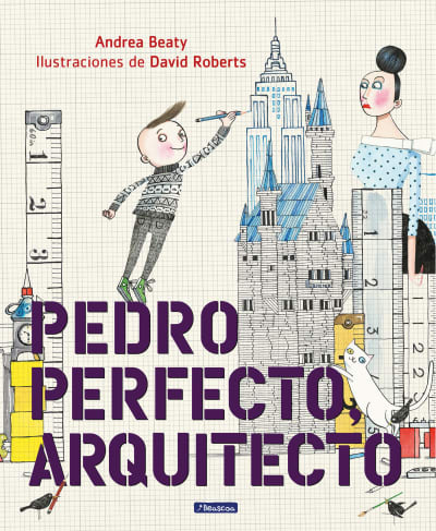 Pedro Perfecto, arquitecto / Iggy Peck, Architect by Andrea Beaty, David Roberts