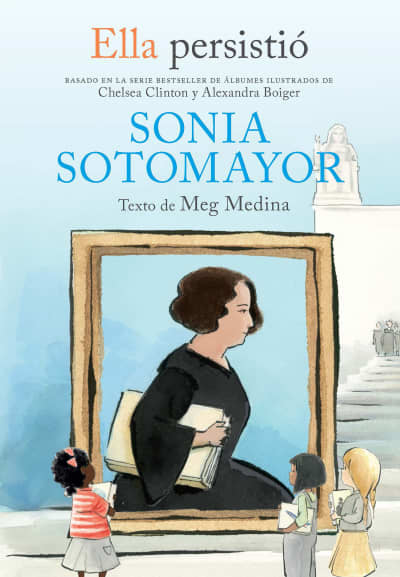 Ella persistió: Sonia Sotomayor / She Persisted: Sonia Sotomayor by Meg Medina, Gillian Flint, Chelsea Clinton