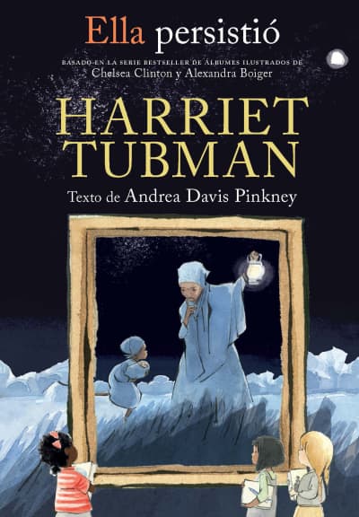 Ella persistió: Harriet Tubman / She Persisted: Harriet Tubman by Andrea Davis Pinkney, Chelsea Clinton