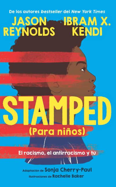 Stamped (para niños): El racismo, el antirracismo y tú / Stamped (For Kids) Raci sm, Antiracism, and You by Jason Reynolds, Ibram X. Kendi, Rachelle Baker, Sonja Cherry-Paul