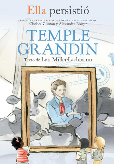 Ella persistió: Temple Grandin / She Persisted: Temple Grandin by Lyn Miller-Lachmann, Gillian Flint, Chelsea Clinton