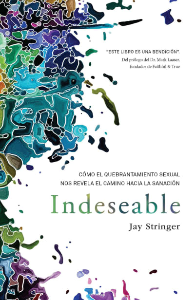 Indeseable: Cómo el quebrantamiento sexual nos revela el camino hacia la sanació n / Unwanted: How sexual brokenness reveals our way to healing by Jay Stringer