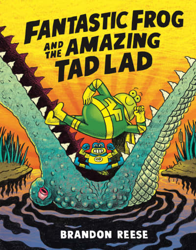 Fantastic Frog and the Amazing Tad Lad by Brandon Reese