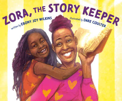 Zora, the Story Keeper by Ebony Joy Wilkins, Dare Coulter