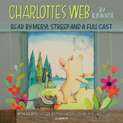 Charlotte&#039;s Web by E. B. White, Meryl Streep, January LaVoy, Kirby Heyborne, MacLeod Andrews, Emily Rankin, Kimberly Farr, Mark Deakins, Lincoln Hoppe, Tavia Gilbert, Robin Miles, Cassandra Campbell, Danny Campbell, Full Cast, Melissa Sweet