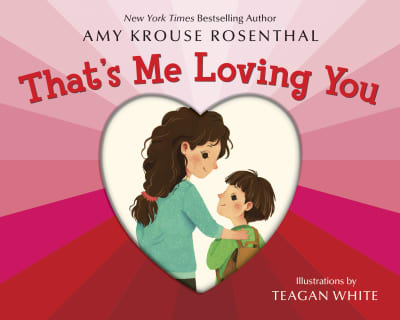 That's Me Loving You by Amy Krouse Rosenthal, Teagan White