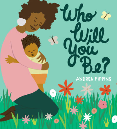 Who Will You Be? by Andrea Pippins