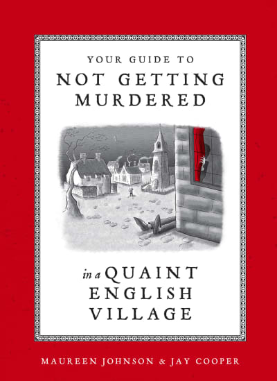 Your Guide to Not Getting Murdered in a Quaint English Village by Maureen Johnson, Jay Cooper
