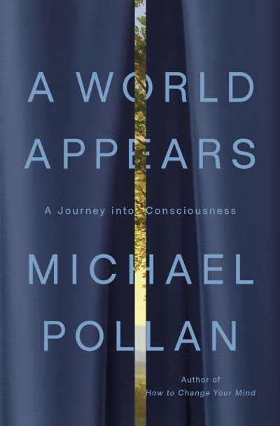 A World Appears by Michael Pollan