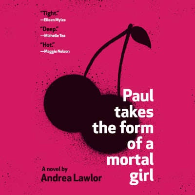 Paul Takes the Form of a Mortal Girl by Andrea Lawlor, Dani Martineck