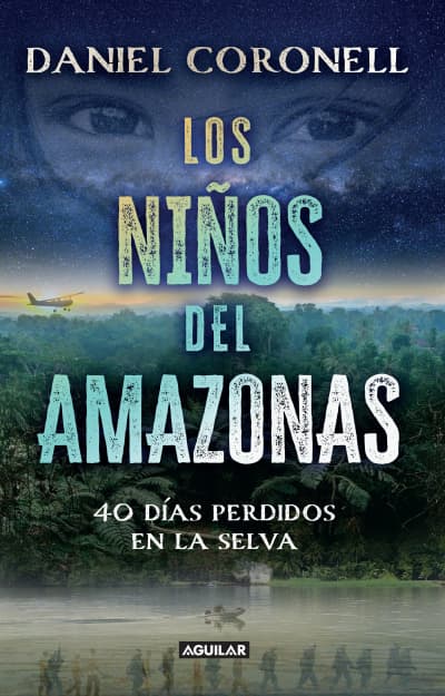 Los niños del Amazonas: 40 días perdidos en la selva / The Children of the Amazo n. 40 Days Lost in the Jungle by Daniel Coronell