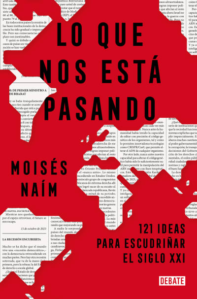 Lo que nos está pasando: 121 ideas para escudriñar el siglo XXI / What&#039;s Happeni ng to Us: 121 Ideas to Explore the 21st Century by Moisés Naím